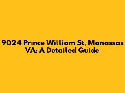 9024 Prince William St, Manassas VA: A Detailed Guide