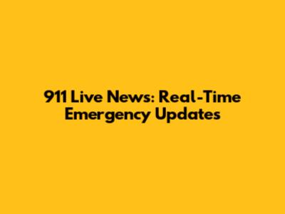 911 Live News: Real-Time Emergency Updates