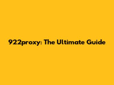 922proxy: The Ultimate Guide