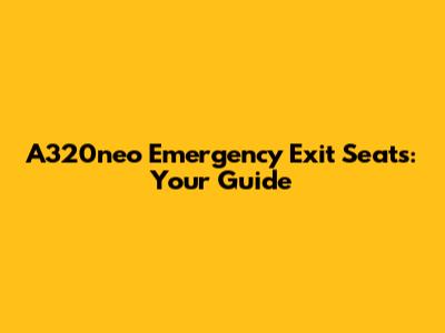 A320neo Emergency Exit Seats: Your Guide