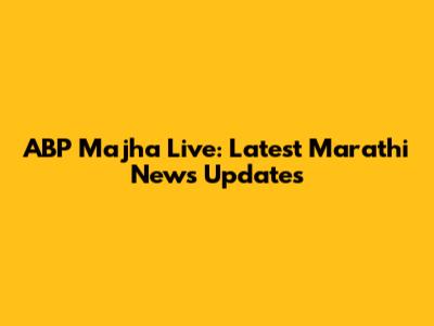 ABP Majha Live: Latest Marathi News Updates
