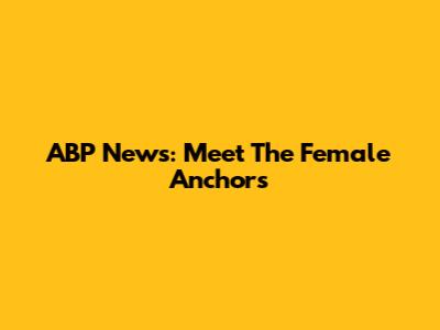 ABP News: Meet The Female Anchors