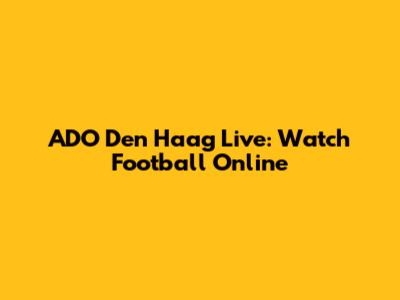 ADO Den Haag Live: Watch Football Online