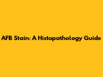AFB Stain: A Histopathology Guide