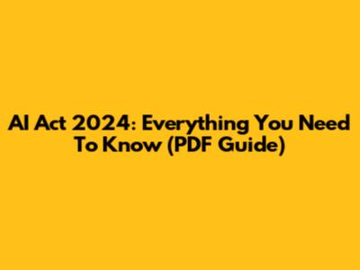 AI Act 2024: Everything You Need To Know (PDF Guide)