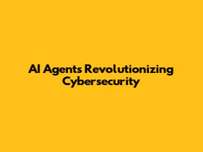 AI Agents Revolutionizing Cybersecurity