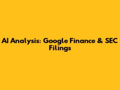 AI Analysis: Google Finance & SEC Filings