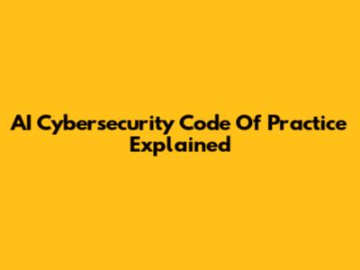 AI Cybersecurity Code Of Practice Explained