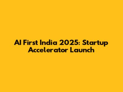 AI First India 2025: Startup Accelerator Launch