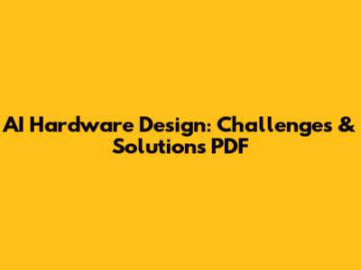 AI Hardware Design: Challenges & Solutions PDF