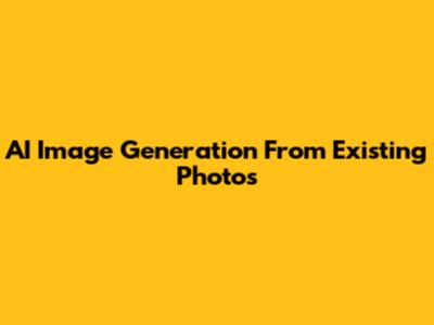 AI Image Generation From Existing Photos