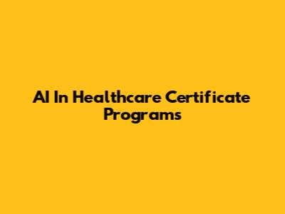 AI In Healthcare Certificate Programs