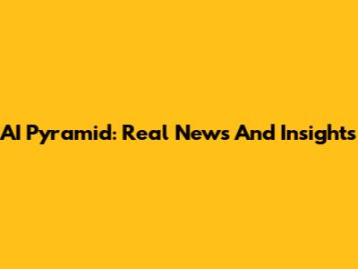 AI Pyramid: Real News And Insights