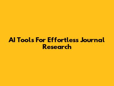 AI Tools For Effortless Journal Research