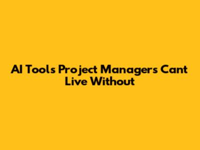 AI Tools Project Managers Can't Live Without