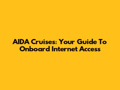AIDA Cruises: Your Guide To Onboard Internet Access