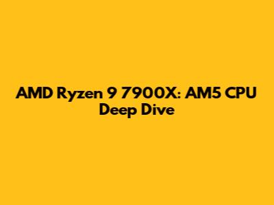 AMD Ryzen 9 7900X: AM5 CPU Deep Dive