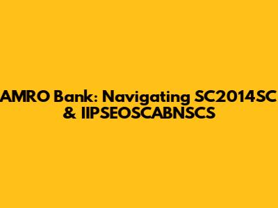 AMRO Bank: Navigating SC2014SC & IIPSEOSCABNSCS