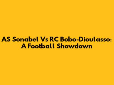 AS Sonabel Vs RC Bobo-Dioulasso: A Football Showdown