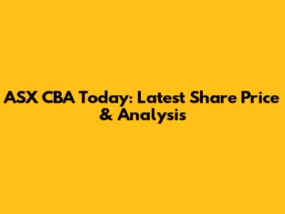 ASX CBA Today: Latest Share Price & Analysis