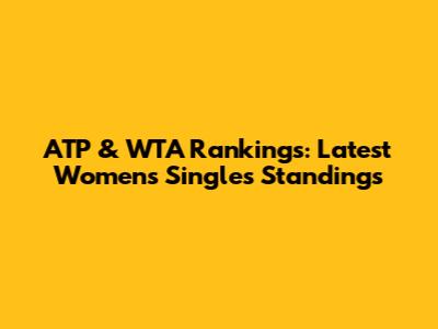 ATP & WTA Rankings: Latest Women's Singles Standings