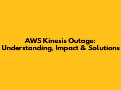 AWS Kinesis Outage: Understanding, Impact & Solutions