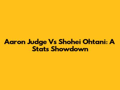 Aaron Judge Vs Shohei Ohtani: A Stats Showdown