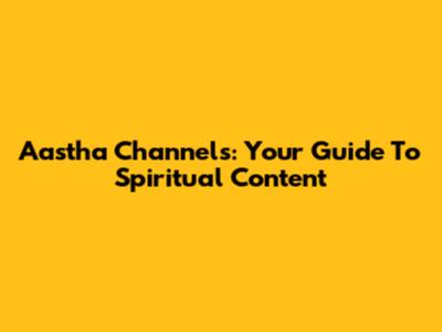 Aastha Channels: Your Guide To Spiritual Content