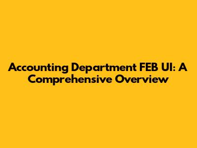 Accounting Department FEB UI: A Comprehensive Overview