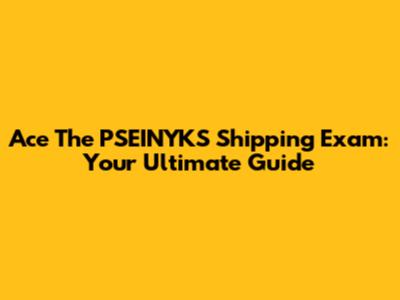 Ace The PSEINYKS Shipping Exam: Your Ultimate Guide