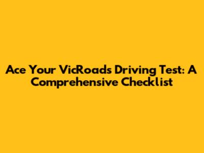 Ace Your VicRoads Driving Test: A Comprehensive Checklist