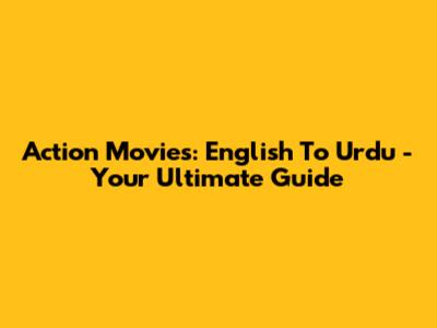 Action Movies: English To Urdu - Your Ultimate Guide