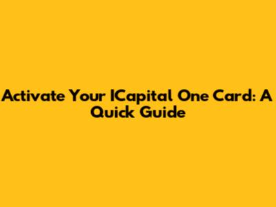 Activate Your ICapital One Card: A Quick Guide