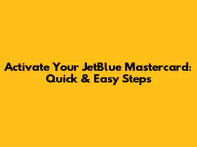 Activate Your JetBlue Mastercard: Quick & Easy Steps