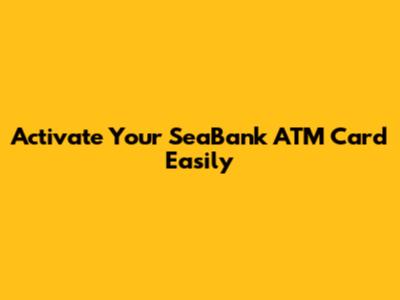 Activate Your SeaBank ATM Card Easily