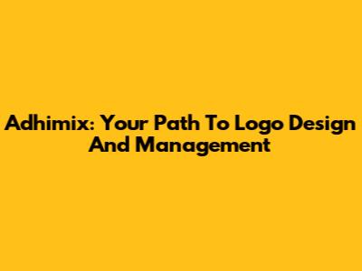 Adhimix: Your Path To Logo Design And Management