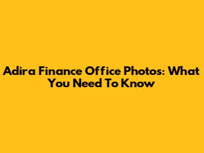Adira Finance Office Photos: What You Need To Know