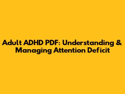 Adult ADHD PDF: Understanding & Managing Attention Deficit