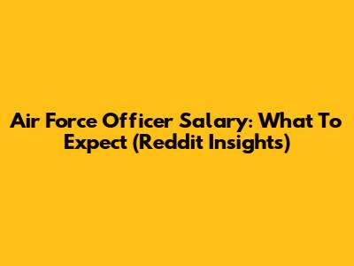 Air Force Officer Salary: What To Expect (Reddit Insights)
