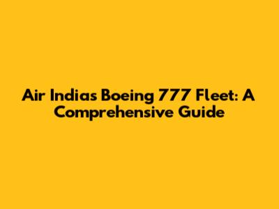 Air India's Boeing 777 Fleet: A Comprehensive Guide