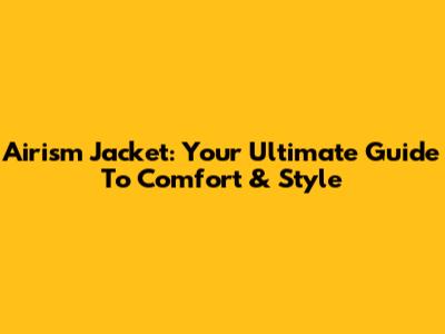 Airism Jacket: Your Ultimate Guide To Comfort & Style