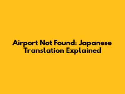 Airport Not Found: Japanese Translation Explained