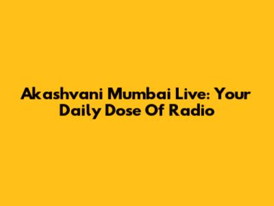 Akashvani Mumbai Live: Your Daily Dose Of Radio