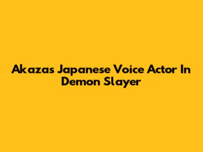 Akaza's Japanese Voice Actor In Demon Slayer