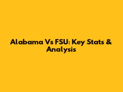 Alabama Vs FSU: Key Stats & Analysis