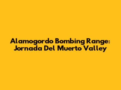 Alamogordo Bombing Range: Jornada Del Muerto Valley