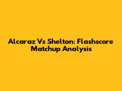 Alcaraz Vs Shelton: Flashscore Matchup Analysis