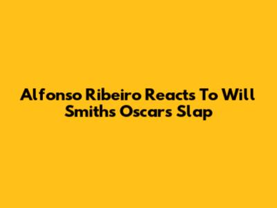 Alfonso Ribeiro Reacts To Will Smith's Oscars Slap