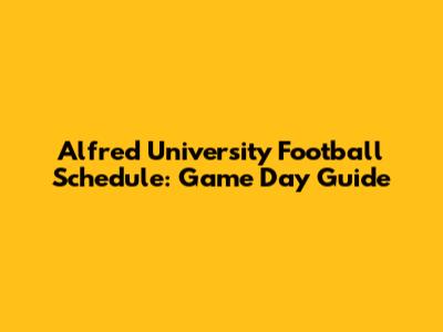 Alfred University Football Schedule: Game Day Guide