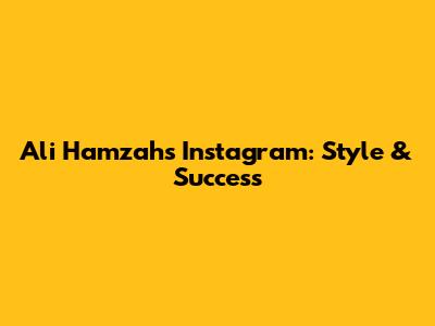 Ali Hamzah's Instagram: Style & Success